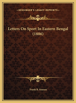 Letters On Sport In Eastern Bengal (1886)