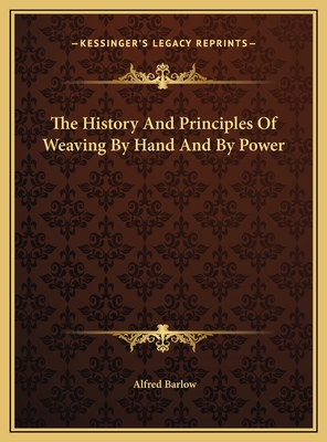 The History And Principles Of Weaving By Hand And By Power