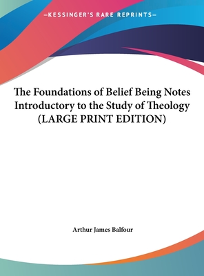 The Foundations of Belief Being Notes Introductory to the Study of Theology (Large Print Edition)