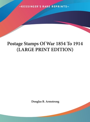 Postage Stamps of War 1854 to 1914 (Large Print Edition)