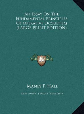 An Essay on the Fundamental Principles of Operative Occultism (Large Print Edition)