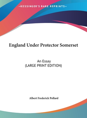 England Under Protector Somerset: An Essay (Large Print Edition) (Large Print Edition)