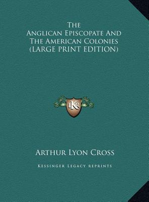 The Anglican Episcopate and the American Colonies (Large Print Edition)