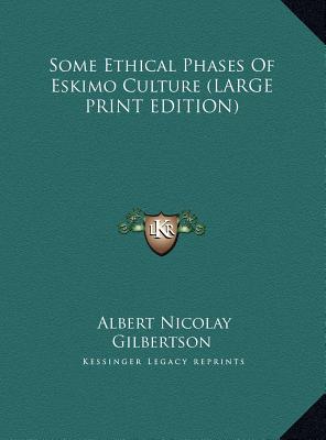 Some Ethical Phases of Eskimo Culture (Large Print Edition)