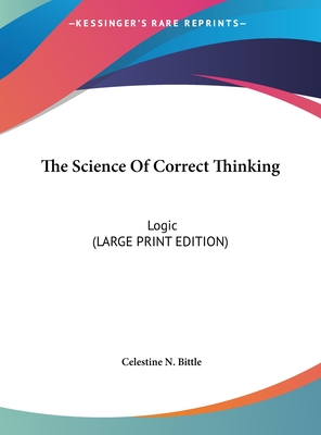 The Science Of Correct Thinking: Logic (LARGE PRINT EDITION) (Large Print Edition)