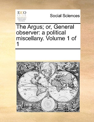 The Argus; or, General observer: a political miscellany. Volume 1 of 1