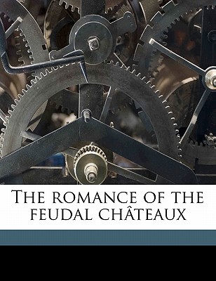 The romance of the feudal châteaux