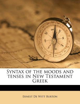 Syntax of the Moods and Tenses in New Testament Greek