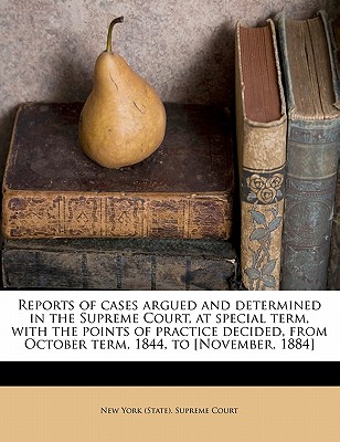 Reports of cases argued and determined in the Supreme Court, at special term, with the points of practice decided, from October term, 1844, to [Novemb