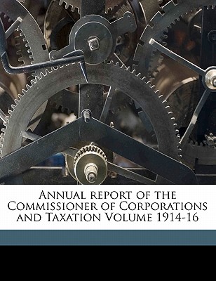 Annual Report of the Commissioner of Corporations and Taxation Volume 1914-16