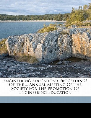 Engineering Education: Proceedings of the ... Annual Meeting of the Society for the Promotion of Engineering Education