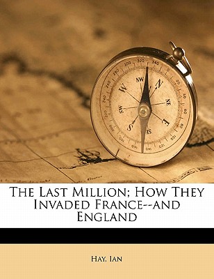 The Last Million; How They Invaded France--And England