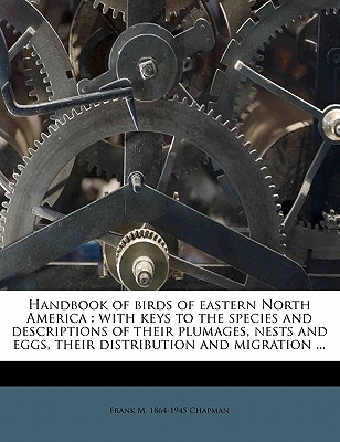 Handbook of birds of eastern North America: with keys to the species and descriptions of their plumages, nests and eggs, their distribution and migrat