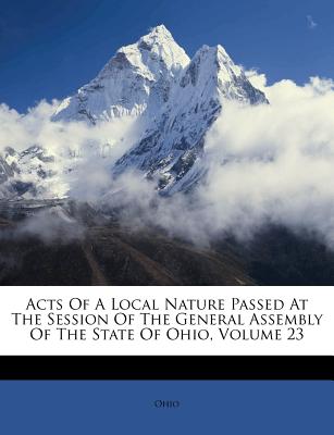 Acts of a Local Nature Passed at the Session of the General Assembly of the State of Ohio, Volume 23