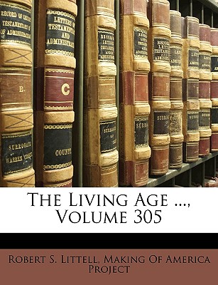 The Living Age ..., Volume 305