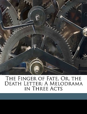 The Finger of Fate, Or, the Death Letter: A Melodrama in Three Acts