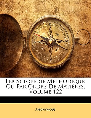 Encyclopédie Méthodique: Ou Par Ordre De Matières, Volume 122