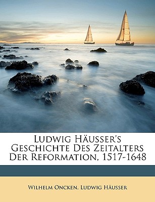 Ludwig Häusser's Geschichte Des Zeitalters Der Reformation, 1517-1648