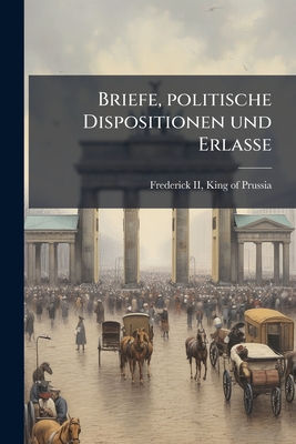 Briefe, politische Dispositionen und Erlasse: 31