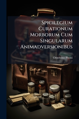 Spicilegium Curationum Morborum Cum Singularum Animadversionibus