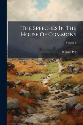 The Speeches In The House Of Commons: In Four Volumes; Volume 1
