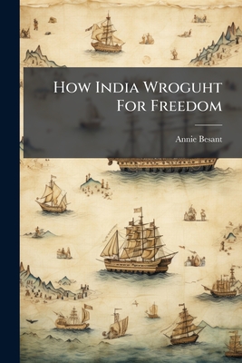 How India Wroguht For Freedom