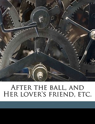 After the Ball, and Her Lover's Friend, Etc.