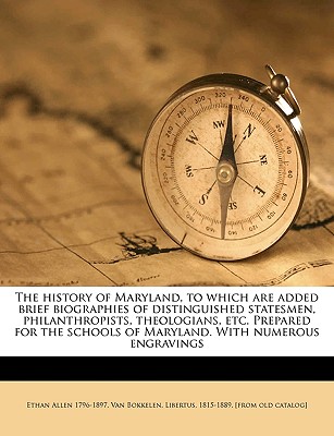 The History of Maryland, to Which Are Added Brief Biographies of Distinguished Statesmen, Philanthropists, Theologians, Etc. Prepared for the Schools