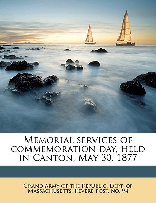 Memorial Services of Commemoration Day, Held in Canton, May 30, 1877