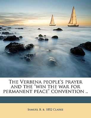 The Verbena People's Prayer and the Win the War for Permanent Peace Convention ..