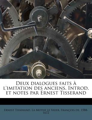 Deux dialogues faits à l'imitation des anciens. Introd. et notes par Ernest Tisserand