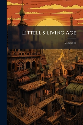 Littell's Living Age; Volume 16