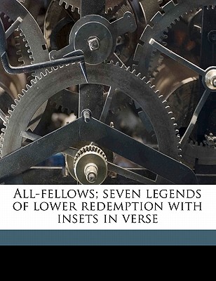 All-Fellows; Seven Legends of Lower Redemption with Insets in Verse