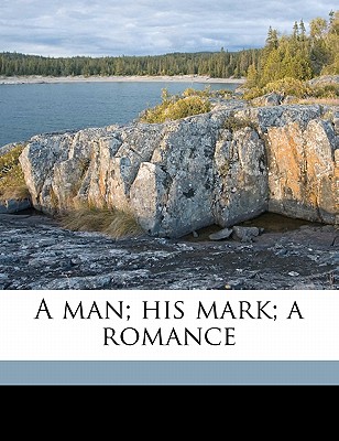 A Man; His Mark; A Romance