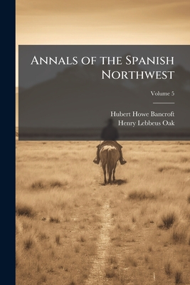 Annals of the Spanish Northwest: California; Volume 5