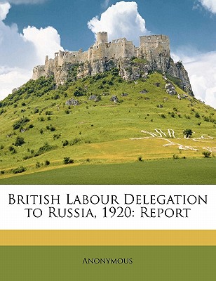 British Labour Delegation to Russia, 1920: Report