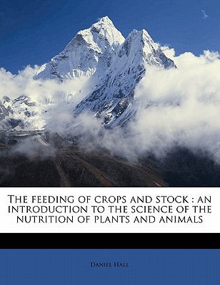 The Feeding of Crops and Stock: An Introduction to the Science of the Nutrition of Plants and Animals