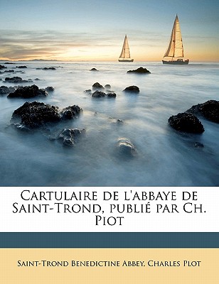 Cartulaire de l'abbaye de Saint-Trond, publié par Ch. Piot Volume 2
