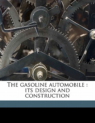 The gasoline automobile: its design and construction