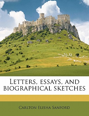 Letters, Essays, and Biographical Sketches