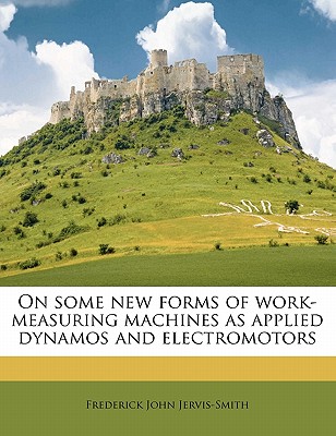 On Some New Forms of Work-Measuring Machines as Applied Dynamos and Electromotors