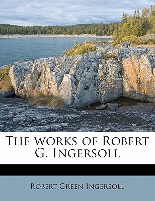 The works of Robert G. Ingersoll Volume 8