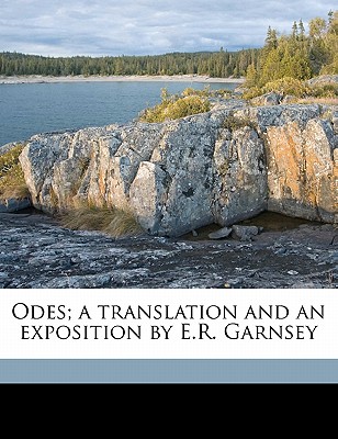 Odes; A Translation and an Exposition by E.R. Garnsey