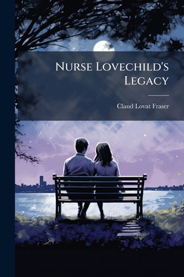 Nurse Lovechild's Legacy: Being a Mighty Fine Collection of the Most Noble, Memorable and Veracious Nursery Rhymes