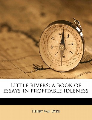 Little Rivers; A Book of Essays in Profitable Idleness