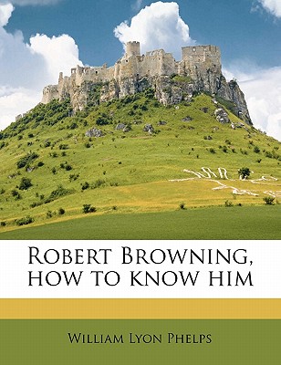 Robert Browning, How to Know Him