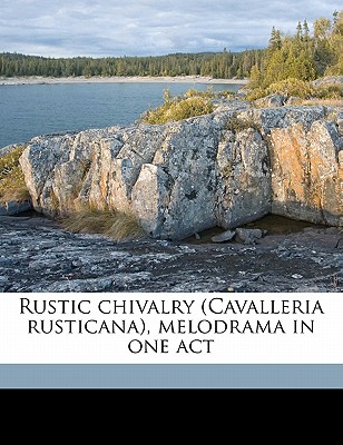 Rustic Chivalry (Cavalleria Rusticana), Melodrama in One Act