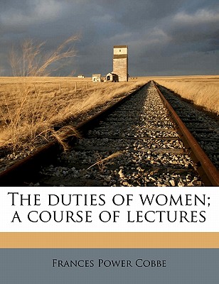 The Duties of Women; A Course of Lectures