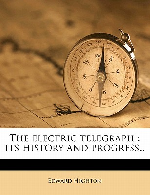 The Electric Telegraph: Its History and Progress..