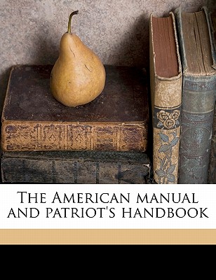 The American Manual and Patriot's Handbook
